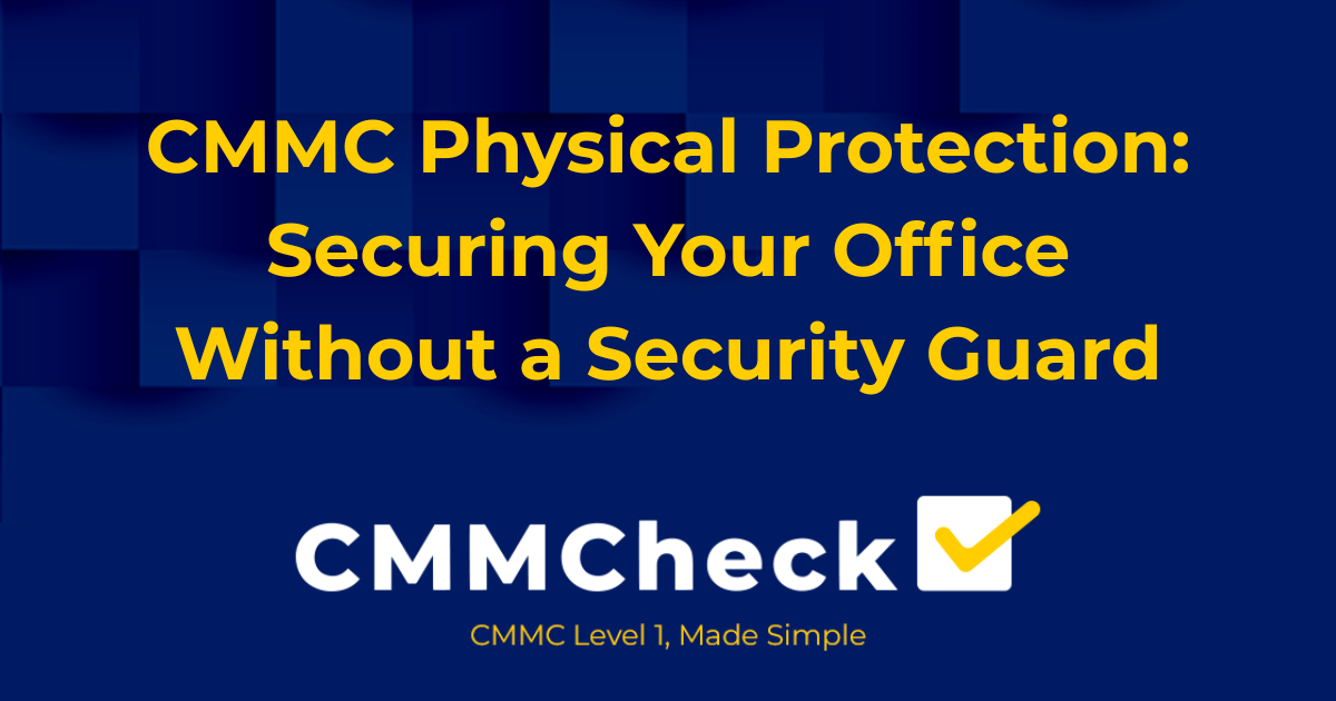 CMMC Physical Protection: Securing Your Office Without a Security Guard