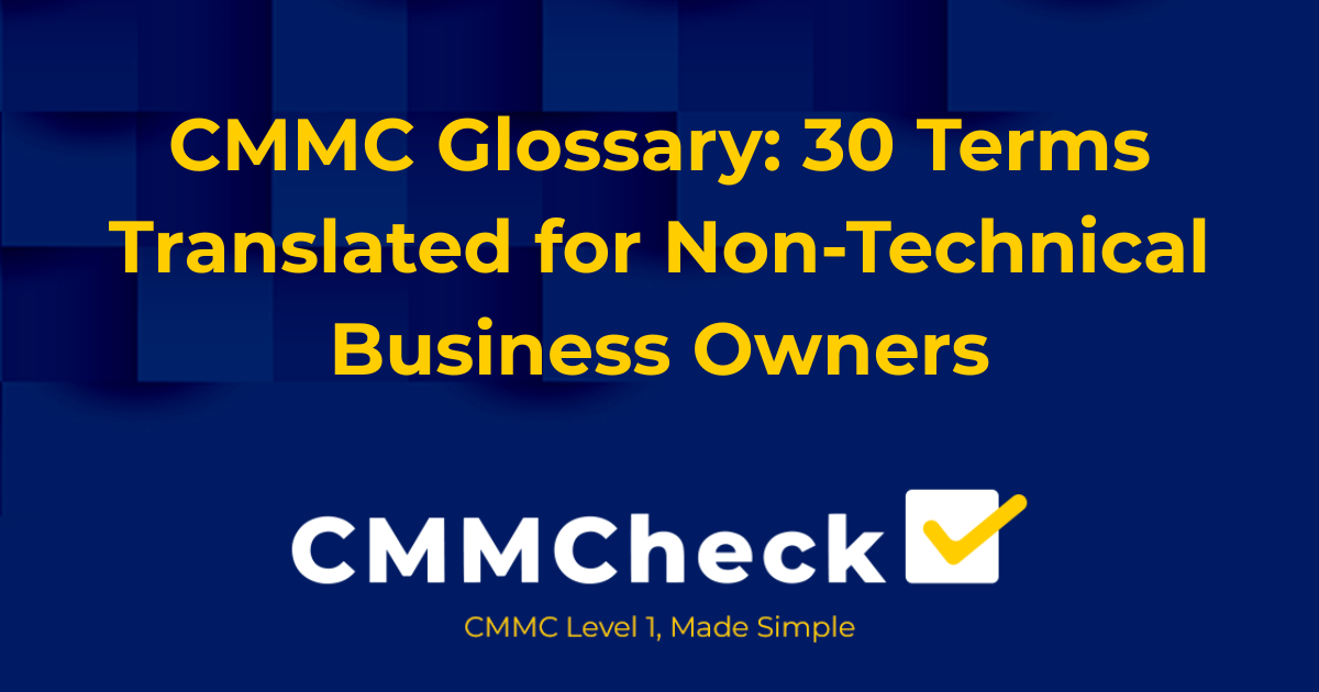 CMMC Glossary: 30 Terms Translated for Non-Technical Business Owners
