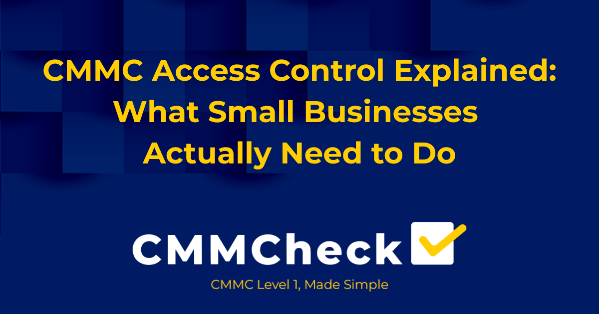 CMMC Access Control Explained: What Small Businesses Actually Need to Do
