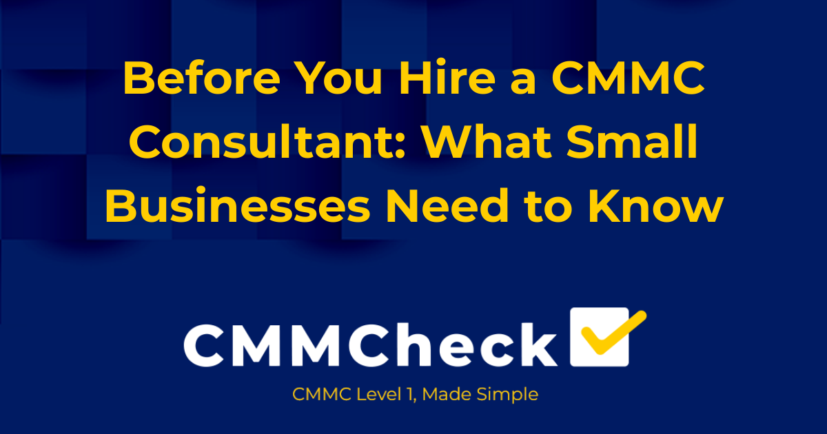 Before You Hire a CMMC Consultant: What Small Businesses Need to Know