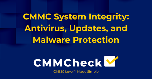 CMMC System Integrity: Antivirus, Updates, and Malware Protection