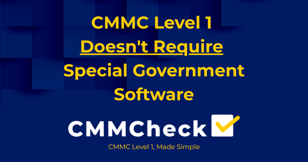 CMMC Level 1 Doesn't Require Special Government Software
