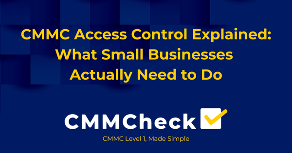 CMMC Access Control Explained: What Small Businesses Actually Need to Do